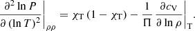 Mathematical equation: $$ \begin{aligned} {{\left. \frac{{{\partial }^{2}}\ln P}{{{\partial \left( \ln T \right)}^{2}}} \right|}_{\rho \rho }}={{\chi }_{\rm T}}\left( 1-{{\chi }_{\rm T}} \right)-\frac{1}{\Pi }{{\left. \frac{\partial {{c}_{\rm V}}}{\partial \ln \rho } \right|}_{\rm T}}. \end{aligned} $$
