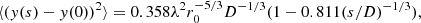 Mathematical equation: $$ \begin{aligned} \langle (y(s)-y(0))^2\rangle = 0.358 \lambda ^2 r_0^{-5/3} D^{-1/3} (1 - 0.811 (s/D)^{-1/3}) , \end{aligned} $$