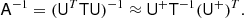 Mathematical equation: $$ \begin{aligned} \mathsf{A }^{-1} = (\mathsf{U }^T \mathsf{T } \mathsf{U })^{-1} \approx \mathsf{U }^{+} \mathsf{T }^{-1} (\mathsf{U }^{+})^T. \end{aligned} $$