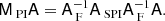 Mathematical equation: $$ \begin{aligned} \mathsf{M }_\text{ PI} \mathsf{A }&= \mathsf{A }^{-1}_\text{ F} \mathsf{A }_\text{ SPI} \mathsf{A }^{-1}_\text{ F} \mathsf{A }. \end{aligned} $$