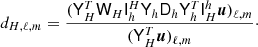 Mathematical equation: $$ \begin{aligned} d_{H,\ell ,m} = \frac{(\mathsf{Y }_{H}^T \mathsf{W }_{H} \mathsf{I }_{h}^{H} \mathsf{Y }_{h} \mathsf{D }_{h} \mathsf{Y }_{h}^T \mathsf{I }_{H}^{h} {\boldsymbol{u}})_{\ell ,m}}{(\mathsf{Y }^T_{H} {\boldsymbol{u}})_{\ell ,m}}\cdot \end{aligned} $$