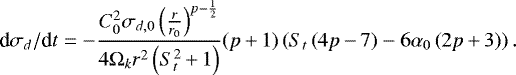 Mathematical equation: \begin{eqnarray*}\textrm{d}\sigma_{d}/\textrm{d}t= - \frac{C_{0}^{2} \sigma_{d,0} \left(\frac{r}{r_{0}}\right)^{p - \frac{1}{2}}}{4 \Omega_k r^{2} \left(S_{t}^{2} \,{+}\, 1\right)}(p\,{+}\,1) \left(S_{t} \left(4 p \,{-}\, 7\right) -6 \alpha_{0} \left(2 p \,{+}\, 3\right) \right).\nonumber\\ \end{eqnarray*}