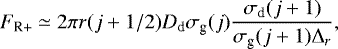 Mathematical equation: \begin{equation*} F_{\textrm{R+}}\simeq 2 \pi r(j+1/2) D_{\textrm{d}} \sigma_{\textrm{g}}(j)\frac{\sigma_{\textrm{d}}(j+1)}{\sigma_{\textrm{g}}(j+1)\Delta_r}, \end{equation*}