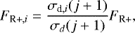 Mathematical equation: \begin{equation*} F_{\textrm{R+}, i}=\frac{\sigma_{\textrm{d},i}(j+1)}{\sigma_{d}(j+1)}F_{\textrm{R+}}, \end{equation*}