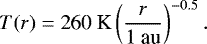 Mathematical equation: \begin{equation*} T(r)=\textrm{260 K}\left( \frac{r}{\textrm{1 au}}\right)^{-0.5}. \end{equation*}