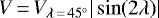 Mathematical equation: $V\,{=}\,V_{\lambda\,{=}\,45^{\circ}} |\sin(2\lambda)|$