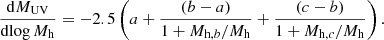 $$ \begin{aligned} \frac{\mathrm{d}M_{\rm {UV}}}{\mathrm{d}\!\log M_{\rm {h}}} = -2.5 \left( a + \frac{(b-a)}{1 + M_{\mathrm{h} ,b}/M_{\rm {h}}} + \frac{(c-b)}{1 + M_{\mathrm{h} ,c}/M_{\rm {h}}} \right) .\end{aligned} $$