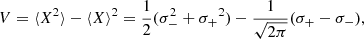 $$ \begin{aligned} V = \langle X^2 \rangle - \langle X \rangle ^2 = \frac{1}{2}(\sigma _{-}^2 + {\sigma _{+}}^2) - \frac{1}{\sqrt{2\pi }} ({\sigma _{+}} - \sigma _{-}), \end{aligned} $$