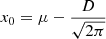 $$ \begin{aligned}&x_0 = \mu - \frac{D}{\sqrt{2\pi }} \end{aligned} $$