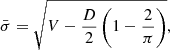 $$ \begin{aligned} \bar{\sigma } = \sqrt{V - \frac{D}{2} \left(1 - \frac{2}{\pi }\right)}, \end{aligned} $$
