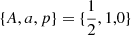 $ \{A,a,p\} = \{\frac{1}{2},1,0\} $