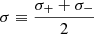$$ \begin{aligned}&\sigma \equiv \frac{\sigma _{+} + \sigma _{-}}{2} \end{aligned} $$