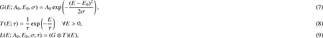 Mathematical equation: \begin{align}& G(E;A_0,E_0,\sigma) = A_{0} \exp \left(- \frac{(E-E_{0})^2}{2\sigma} \right),\\ & T(E;\tau) = \frac{1}{\tau} \exp \left( - \frac{E}{\tau} \right) \quad \forall E > 0,\\ & L(E;A_0,E_0,\sigma,\tau) = (G \otimes T)(E),\end{align}