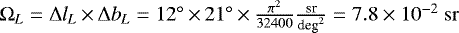 Mathematical equation: $\Omega_L = \Delta l_L\,{\times}\,\Delta b_L = 12^{\circ}\,{\times}\,21^{\circ}\,{\times}\,\frac{\pi^2}{32400} {\frac{\textrm{sr}}{\textrm{deg}^2}} = 7.8\times10^{-2}~\mathrm{sr}$