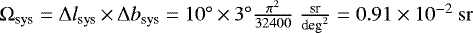 Mathematical equation: $\Omega_{\textrm{sys}} = \Delta l_{\textrm{sys}}\,{\times}\,\Delta b_{\textrm{sys}} = 10^{\circ}\,{\times}\,3^{\circ} \frac{\pi^2}{32400}~{\frac{\textrm{sr}}{\textrm{deg}^2}} = 0.91\times10^{-2}~\mathrm{sr}$