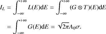 Mathematical equation: \begin{align*} I_L & = \int_{-\infty}^{+\infty} L(E) \textrm{d}E = \int_{-\infty}^{+\infty} (G \otimes T)(E) \textrm{d}E \nonumber\\[3pt] & = \int_{-\infty}^{+\infty} G(E) \textrm{d}E = \sqrt{2\pi} A_0 \sigma.\end{align*}