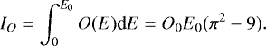 Mathematical equation: \begin{equation*} I_{O} = \int_{0}^{E_0} O(E) \textrm{d}E = O_0 E_0 (\pi^2 - 9).\end{equation*}