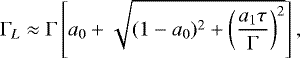 Mathematical equation: \begin{equation*} \Gamma_L \approx \Gamma \left[a_0 + \sqrt{(1 - a_0)^2 + \left(\frac{a_1 \tau}{\Gamma}\right)^2}\right]{,}\end{equation*}