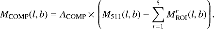 Mathematical equation: \begin{equation*} M_{\textrm{COMP}}(l,b) = A_{\textrm{COMP}}\,{\times}\,\left(M_{511}(l,b) - \sum_{r=1}^{5} M_{\textrm{ROI}}^r(l,b)\right).\end{equation*}