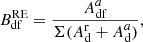 Mathematical equation: $$ \begin{aligned} B^\mathrm{RE}_{\rm df} = \frac{A^{a}_{\rm df}}{\Sigma (A^\mathrm{r}_{\rm d} + A^{a}_{\rm d})}, \end{aligned} $$