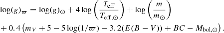 Mathematical equation: $$ \begin{aligned}&\log (g)_{\varpi }= \log (g)_\odot + 4 \log \left(\frac{T_{\rm eff}}{T_{\mathrm{eff},\odot }}\right)+\log \left( \dfrac{m}{m_{\odot }}\right) \nonumber \\&+0.4 \left( m_{V}+5 -5 \log (1/\varpi )-3.2 (E(B-V)) + BC - M_{\mathrm{bol},\odot } \right). \end{aligned} $$