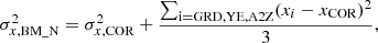 Mathematical equation: $$ \begin{aligned} \sigma ^2_{x,\mathrm{BM\_N}}=\sigma ^2_{x,\mathrm{COR}}+\frac{\sum _{\rm i=GRD,YE,A2Z}(x_i - x_{\rm COR})^2}{3}, \end{aligned} $$