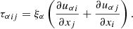 Mathematical equation: $$ \begin{aligned} {\tau _\alpha }_{ij} = \xi _\alpha \left( \frac{\partial {u_\alpha }_i}{\partial x_j} + \frac{\partial {u_\alpha }_j}{\partial x_i} \right) . \end{aligned} $$