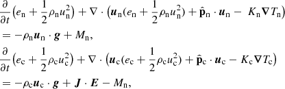 Mathematical equation: $$ \begin{aligned}&\frac{\partial }{\partial t} \bigl ( e_{\rm n} +\frac{1}{2}\rho _{\rm n} u_{\rm n}^2 \bigr ) + \nabla \cdot \bigl ( {\boldsymbol{u}}_{\rm n} (e_{\rm n} + \frac{1}{2}\rho _{\rm n} u_{\rm n}^2 ) + {\hat{\mathbf{p}}_{\rm n}} \cdot {\boldsymbol{u}}_{\rm n}- \ K_{\rm n} {\boldsymbol{\nabla }} T_{\rm n}\bigr ) \nonumber \\&= -\rho _{\rm n}{\boldsymbol{u}}_{\rm n} \cdot {\boldsymbol{g}} + M_{\rm n}, \nonumber \\&\frac{\partial }{\partial t} \bigl ( e_{\rm c}+\frac{1}{2}\rho _{\rm c} u_{\rm c}^2 \bigr ) + \nabla \cdot \bigl ( {\boldsymbol{u}}_{\rm c} (e_{\rm c} + \frac{1}{2}\rho _{\rm c} u_{\rm c}^2 ) + {\hat{\mathbf{p}}_{\rm c}} \cdot {\boldsymbol{u}}_{\rm c}- K_{\rm c} {\boldsymbol{\nabla }} T_{\rm c} \bigr ) \nonumber \\&= -\rho _{\rm c}{\boldsymbol{u}}_{\rm c} \cdot {\boldsymbol{g}} + {\boldsymbol{J}} \cdot {\boldsymbol{E}} -M_{\rm n}, \end{aligned} $$
