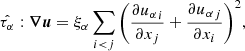 Mathematical equation: $$ \begin{aligned} \hat{\tau _\alpha } : {\boldsymbol{\nabla }}{\boldsymbol{u}} = \xi _\alpha \sum _{i < j}{ \left( \frac{\partial {u_\alpha }_i}{\partial x_j} + \frac{\partial {u_\alpha }_j}{\partial x_i} \right)^2}, \end{aligned} $$