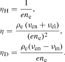 Mathematical equation: $$ \begin{aligned}&\eta _{\rm H} = \frac{1}{en_{\rm e}}, \nonumber \\&\eta = \frac{\rho _{\rm e}\left(\nu _{\rm en}+\nu _{\rm ei} \right) }{(en_{\rm e})^2}, \nonumber \\&\eta _{\rm D} = \frac{\rho _{\rm e}(\nu _{\rm en} - \nu _{\rm in})}{en_{\rm e}} . \end{aligned} $$