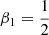 Mathematical equation: $ \beta_1 = \frac{1}{2} $