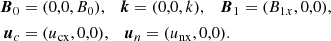 Mathematical equation: $$ \begin{aligned} {\boldsymbol{B}}_0&= (0,0,B_0), \quad {\boldsymbol{k}}=(0,0,k), \quad {\boldsymbol{B}}_1=(B_{1x},0,0), \\ {\boldsymbol{u}}_{c}&= ({u_{\rm cx}},0,0), \quad {\boldsymbol{u}}_{n}=({u_{\rm nx}},0,0). \end{aligned} $$