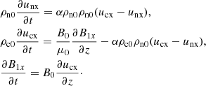 Mathematical equation: $$ \begin{aligned}&\rho _{\rm n0} \frac{\partial u_{\rm nx} }{\partial t} = \alpha \rho _{\rm n0} \rho _{\rm n0} (u_{\rm cx} - u_{\rm nx} ), \nonumber \\&\rho _{\rm c0} \frac{\partial u_{\rm cx} }{\partial t} = \frac{B_0}{\mu _0}\frac{\partial B_{1x}}{\partial z} - \alpha \rho _{\rm c0} \rho _{\rm n0} (u_{\rm cx} - u_{\rm nx} ), \nonumber \\&\frac{\partial B_{1x}}{\partial t} = B_0\frac{\partial u_{\rm cx}}{\partial z}\cdot \end{aligned} $$