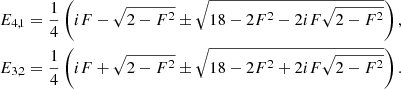 Mathematical equation: $$ \begin{aligned} E_{4,1}&= \frac{1}{4}\left(i F - \sqrt{2-F^2} \pm \sqrt{ 18 - 2 F^2 - 2 i F \sqrt{2 - F^2}} \right), \nonumber \\ E_{3,2}&= \frac{1}{4}\left(i F + \sqrt{2-F^2} \pm \sqrt{ 18 - 2 F^2 + 2 i F \sqrt{2 - F^2}} \right). \end{aligned} $$