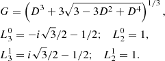 Mathematical equation: $$ \begin{aligned}&G = \left(D^3 + 3 \sqrt{3 - 3 D^2 + D^4} \right)^{1/3}, \nonumber \\&L_{3}^0 = -i \sqrt{3}/2 - 1/2;\quad L_{2}^0 = 1, \nonumber \\&L_{3}^1 = i \sqrt{3}/2 - 1/2;\quad L_{2}^1 = 1 . \end{aligned} $$