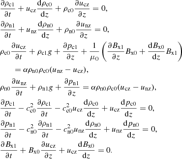 Mathematical equation: $$ \begin{aligned}&\frac{\partial \rho _{\rm c1}}{\partial t} + u_{\rm cz} \frac{\mathrm{d} \rho _{\rm c0}}{\mathrm{d} z} + \rho _{\rm c0} \frac{\partial u_{\rm cz}}{\partial z} = 0, \nonumber \\&\frac{\partial \rho _{\rm n1}}{\partial t} + u_{\rm nz} \frac{\mathrm{d} \rho _{\rm n0}}{\mathrm{d} z} + \rho _{\rm n0} \frac{\partial u_{\rm nz}}{\partial z} = 0, \nonumber \\&\rho _{\rm c0} \frac{\partial u_{\rm cz}}{\partial t} + \rho _{\rm c1} { g} + \frac{\partial p_{\rm c1}}{\partial z} + \frac{1}{\mu _0}\left( \frac{\partial B_{\rm x1}}{\partial z} B_{\rm x0} + \frac{\mathrm{d} B_{\rm x0}}{\mathrm{d} z} B_{\rm x1}\right) \nonumber \\&\qquad = \alpha \rho _{\rm n0} \rho _{\rm c0} (u_{\rm nz} - u_{\rm cz} ), \nonumber \\&\rho _{\rm n0} \frac{\partial u_{\rm nz}}{\partial t} + \rho _{\rm n1} { g} + \frac{\partial p_{\rm n1}}{\partial z} = \alpha \rho _{\rm n0} \rho _{\rm c0} (u_{\rm cz} - u_{\rm nz} ), \nonumber \\&\frac{\partial p_{\rm c1}}{\partial t} - c_{\rm c0}^2 \frac{\partial \rho _{\rm c1}}{\partial t} - c_{\rm c0}^2 u_{\rm cz} \frac{\mathrm{d} \rho _{\rm c0}}{\mathrm{d} z} + u_{\rm cz} \frac{\mathrm{d} p_{\rm c0}}{\mathrm{d} z} = 0, \nonumber \\&\frac{\partial p_{\rm n1}}{\partial t} - c_{\rm n0}^2 \frac{\partial \rho _{\rm n1}}{\partial t} - c_{\rm n0}^2 u_{\rm nz} \frac{\mathrm{d} \rho _{\rm n0}}{\mathrm{d} z} + u_{\rm nz} \frac{\mathrm{d} p_{\rm n0}}{\mathrm{d} z} = 0, \nonumber \\&\frac{\partial B_{\rm x1}}{\partial t} + B_{\rm x0} \frac{\partial u_{\rm cz}}{\partial z} + u_{\rm cz} \frac{\mathrm{d} B_{\rm x0} }{\mathrm{d} z} = 0. \end{aligned} $$