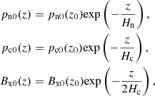 Mathematical equation: $$ \begin{aligned} p_{\rm n0}(z)&= p_{\rm n0}(z_0) {\exp }\left( -\frac{z}{H_{\rm n}} \right), \nonumber \\ p_{\rm c0}(z)&= p_{\rm c0}(z_0) {\exp }\left( -\frac{z}{H_{\rm c}} \right), \nonumber \\ B_{\rm x0}(z)&= B_{\rm x0}(z_0) {\exp }\left( -\frac{z}{2 H_{\rm c}} \right), \end{aligned} $$