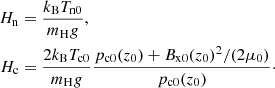 Mathematical equation: $$ \begin{aligned} H_{\rm n}&= \frac{k_{\rm B} T_{\rm n0}}{m_{\rm H} { g}}, \nonumber \\ H_{\rm c}&= \frac{2 k_{\rm B} T_{\rm c0}}{m_{\rm H} { g} } \frac{p_{\rm c0}(z_0) + B_{\rm x0}(z_0)^2/(2 \mu _0)}{p_{\rm c0}(z_0)}\cdot \end{aligned} $$