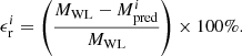 Mathematical equation: $$ \begin{aligned} \epsilon ^i_\mathrm{r} = \left(\frac{M_{\mathrm{WL} } - M^{i}_{\mathrm{pred} }}{M_{\mathrm{WL} }}\right)\times 100\% .\end{aligned} $$