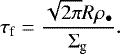 Mathematical equation: \begin{equation*} \tau_{\textrm{f}} = \frac{\sqrt{2\pi} R \rho_{\bullet}}{\Sigma_{\textrm{g}}}. \end{equation*}