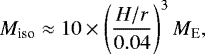 Mathematical equation: \begin{equation*} M_{\textrm{iso}} \approx 10 \times \left(\frac{H/r}{0.04}\right)^3 {M}_{\textrm{E}}, \end{equation*}