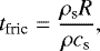 Mathematical equation: \begin{align*} t_{\textrm{fric}} = \frac{\rho_{\textrm{s}}R}{\rho c_{\textrm{s}}}, \end{align*}