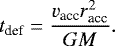 Mathematical equation: \begin{align*} t_{\textrm{def}} = \frac{v_{\textrm{acc}} r_{\textrm{acc}}^2}{GM}. \end{align*}