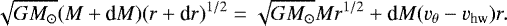 Mathematical equation: \begin{align*} \hspace*{-2pt}\sqrt{GM_{\odot}} (M+\textrm{d}M) (r+\textrm{d}r)^{1/2} = \sqrt{GM_{\odot}} M r^{1/2} + \textrm{d}M (v_{\theta} - v_{\textrm{hw}}) r. \end{align*}