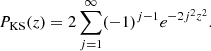 Mathematical equation: $$ \begin{aligned} P_{\rm KS}(z) = 2 \sum _{j=1}^{\infty } (-1)^{j-1} e^{-2j^2z^2}. \end{aligned} $$