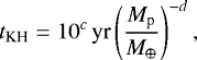 Mathematical equation: \begin{align*} t_{\textrm{KH}} = 10^c\,\textrm{yr}\left(\frac{M_{\textrm{p}}}{M_{\oplus}}\right)^{-d},\end{align*}