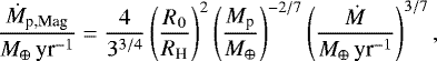 Mathematical equation: \begin{align*} \frac{\dot{M}_{\textrm{p,Mag}}}{M_{\oplus}\,\textrm{yr}^{-1}} = \frac{4}{3^{3/4}}\left(\frac{R_0}{R_{\textrm{H}}}\right)^2 \left(\frac{M_{\textrm{p}}}{M_{\oplus}}\right)^{-2/7}\left(\frac{\dot{M}}{M_{\oplus}\,\textrm{yr}^{-1}}\right)^{3/7},\end{align*}