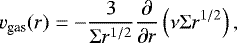 Mathematical equation: \begin{align*} v_{\textrm{gas}}(r) = -\frac{3}{\Sigma r^{1/2}}\frac{\partial}{\partial r}\left(\nu\Sigma r^{1/2}\right),\end{align*}