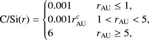 Mathematical equation: \begin{align*} \textrm{C/Si}(r) = \begin{cases} 0.001 & r_{\textrm{AU}} \le 1, \\ 0.001 r_{\textrm{AU}}^c & 1 < r_{\textrm{AU}} < 5, \\ 6 & r_{\textrm{AU}} \ge 5, \\ \end{cases}\end{align*}