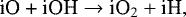 Mathematical equation: \begin{align*} \textrm{iO + iOH} \rightarrow {\textrm{iO}}_2 + \textrm{iH},\nonumber \end{align*}